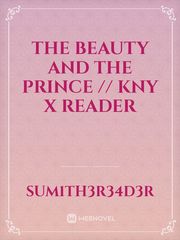 THE BEAUTY AND THE PRINCE // KNY X READER Book