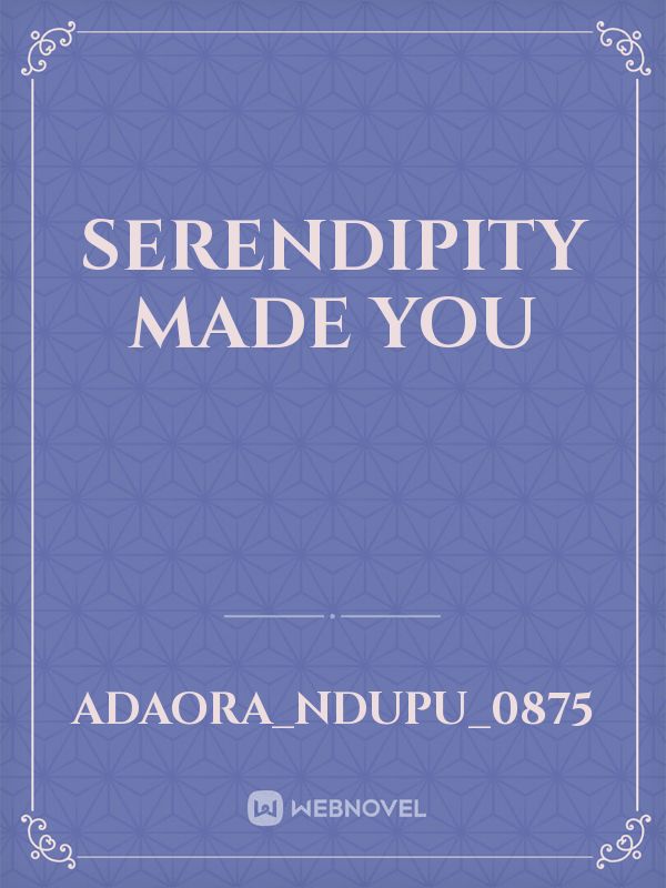 Serendipity made you