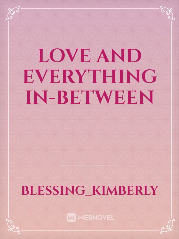 LOVE AND EVERYTHING IN-BETWEEN Book