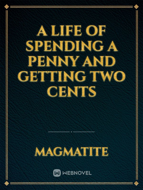 A life of spending a penny and getting two cents