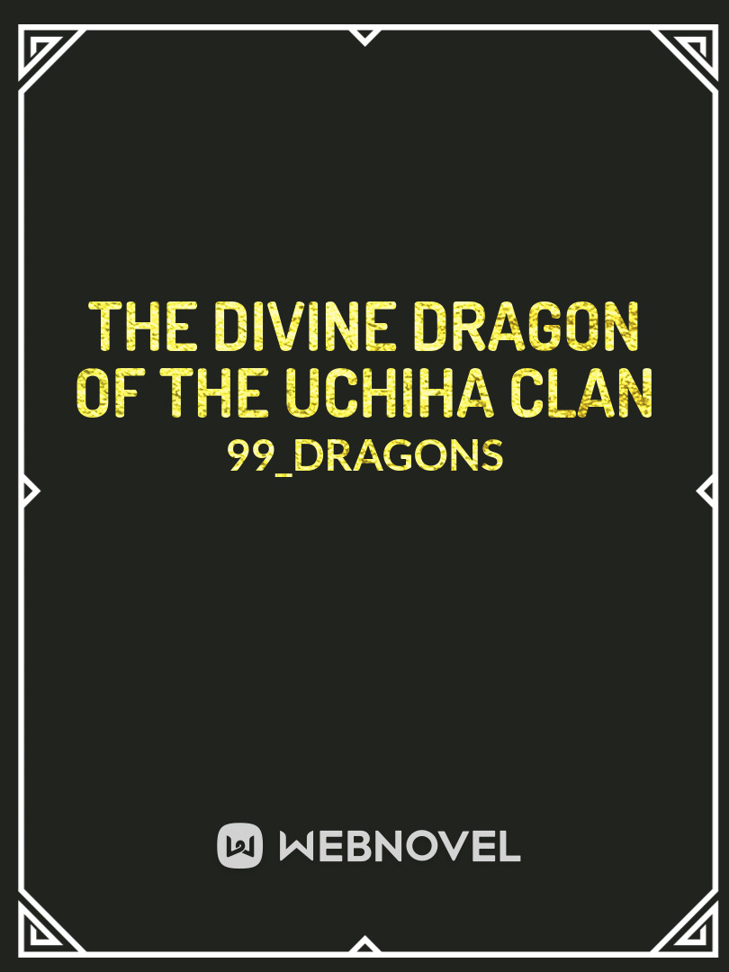 The Divine Dragon of the Uchiha Clan (Naruto Fanfic)