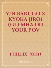 Y/n Bakugo x Kyoka jiro)(gl) mha on your pov Book