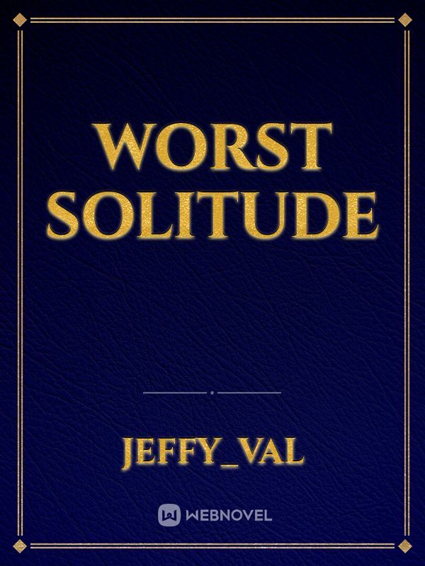 Worst solitude