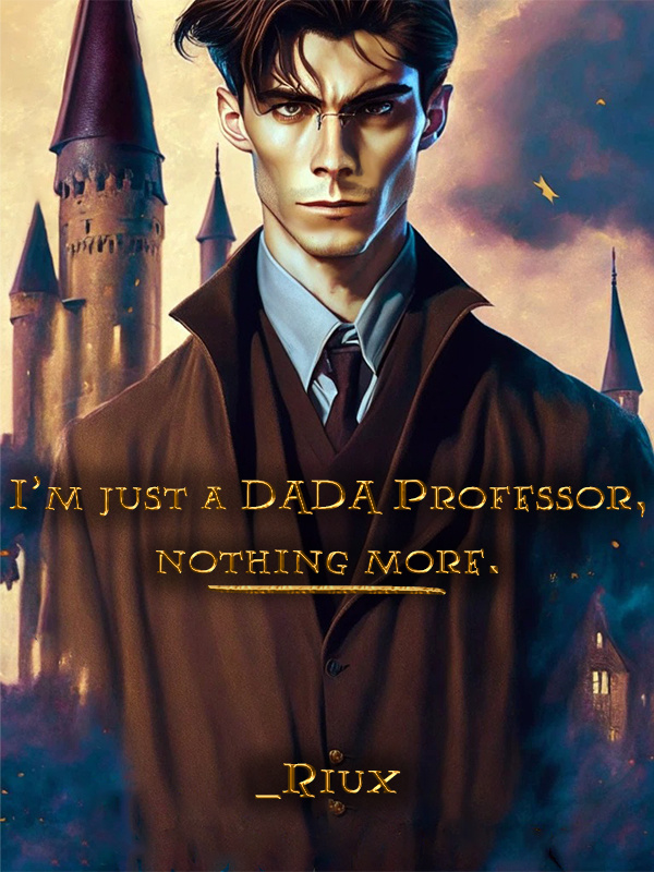 I'm just a Defense Against the Dark Arts Professor, nothing more.