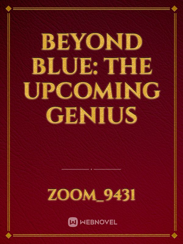Beyond Blue: The Upcoming Genius