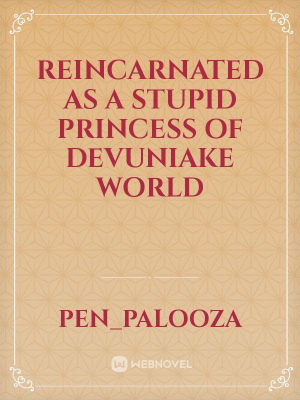Reincarnated as a Stupid Princess of Devuniake World