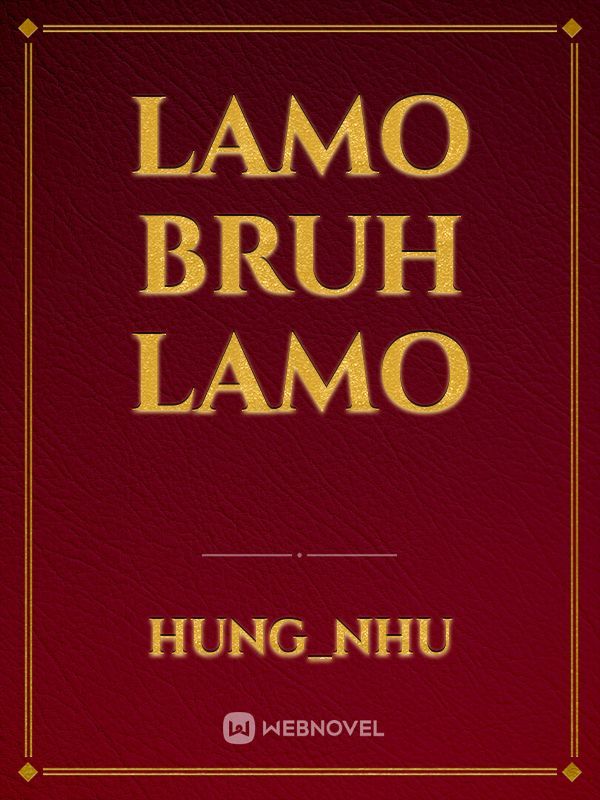 Lamo bruh lamo - Hung_Nhu - Webnovel