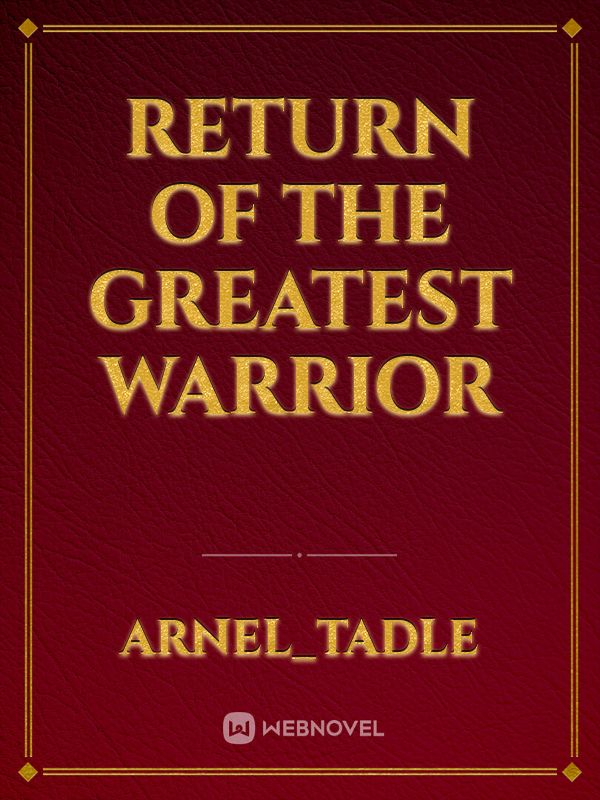 Return of the Greatest Warrior
