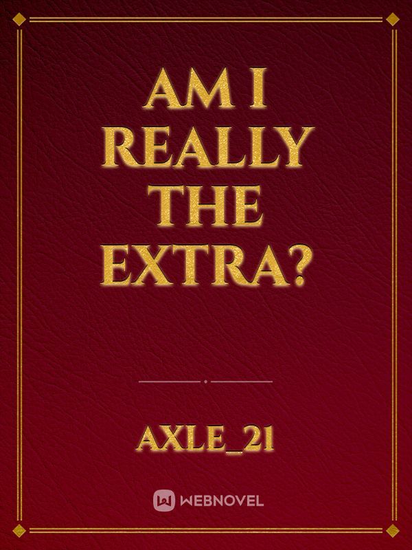 Am I Really The Extra?