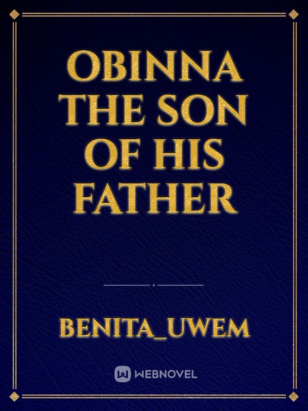 OBINNA The son of his father