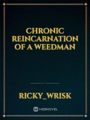 Chronic
Reincarnation of
a weedman Book