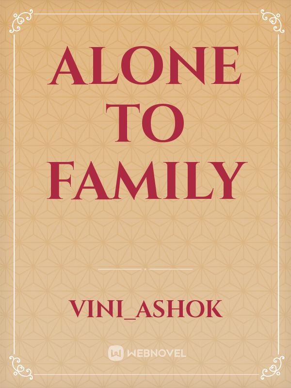 Alone to family