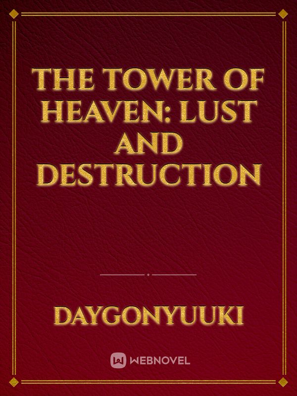 The tower of Heaven: Lust and destruction