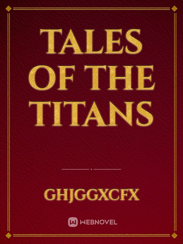 Read Tales Of The Titans Ghjggxcfx WebNovel