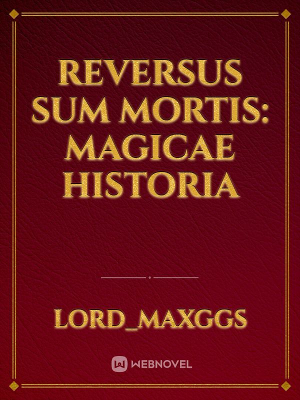 Reversus Sum Mortis: Magicae Historia