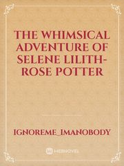 The Whimsical Adventure of Selene Lilith-Rose Potter Book