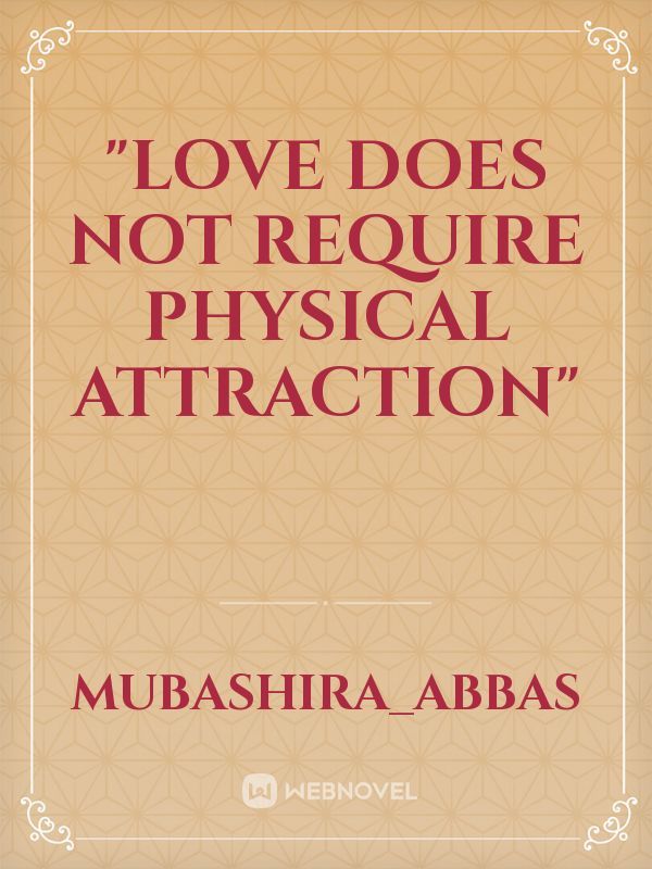 "Love does not require physical attraction"