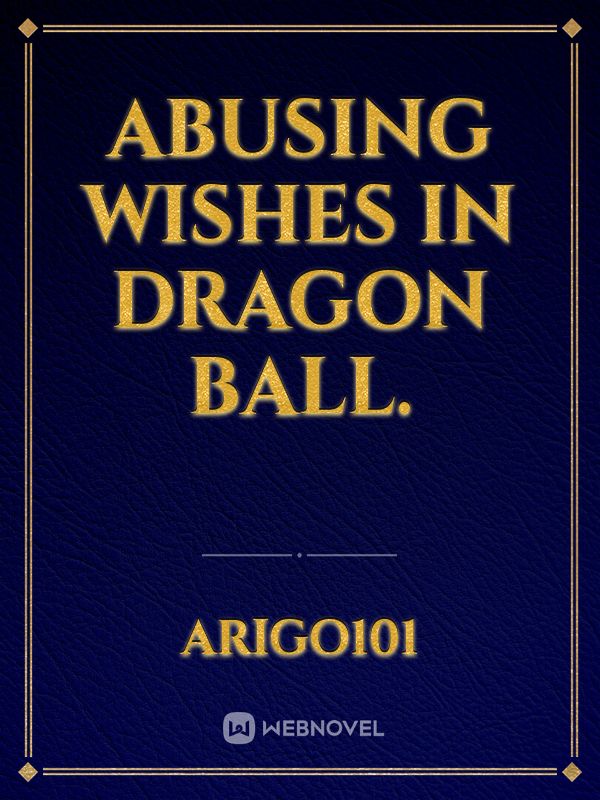 Abusing wishes in dragon ball.