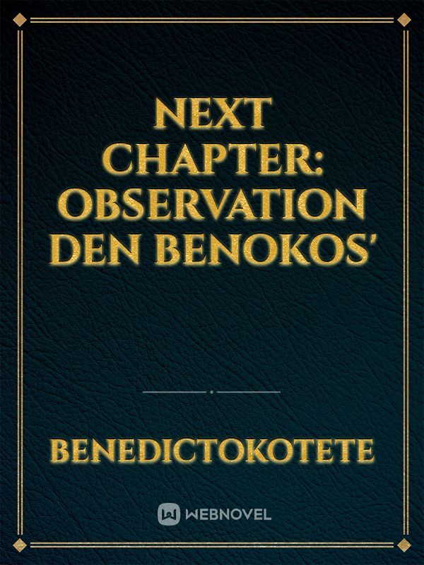 NEXT CHAPTER: Observation den Benokos' Book