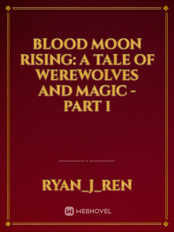 Blood Moon Rising: A Tale of Werewolves and Magic - Part 1 Book