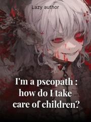 I'm a psychopath : How do I take care of children? Book