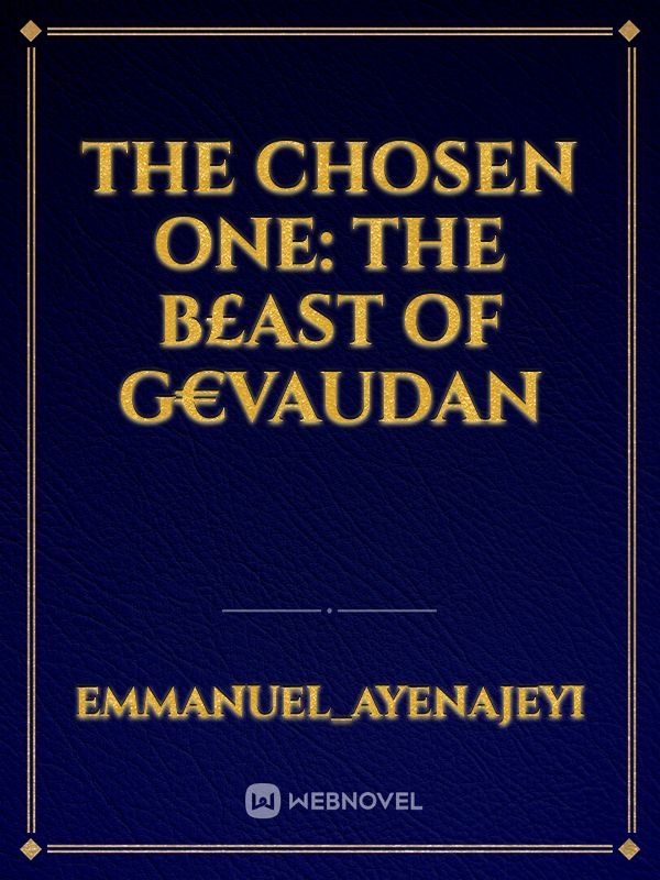 THE CHOSEN ONE: THE B£AST OF G€VAUDAN