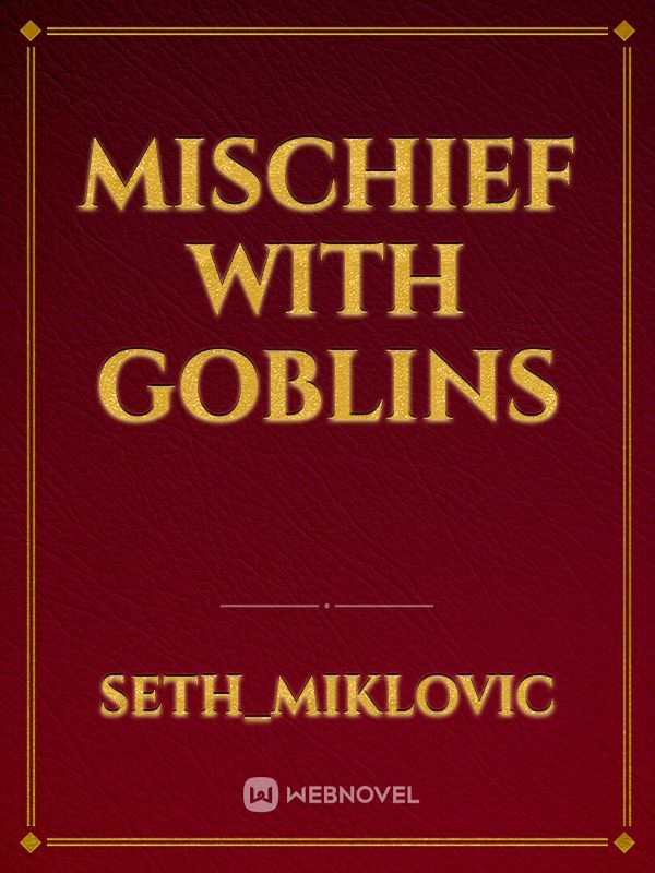 Mischief With Goblins