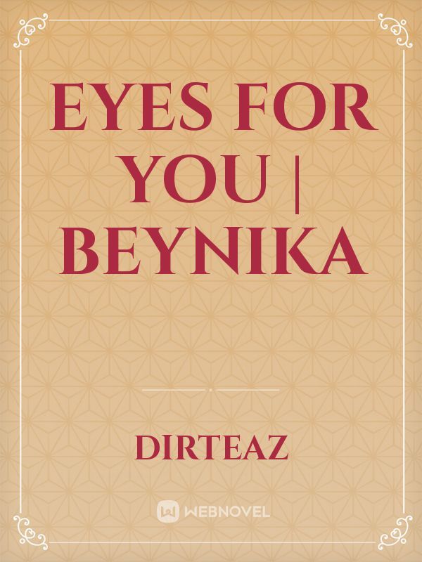 Eyes for you | BeyNika