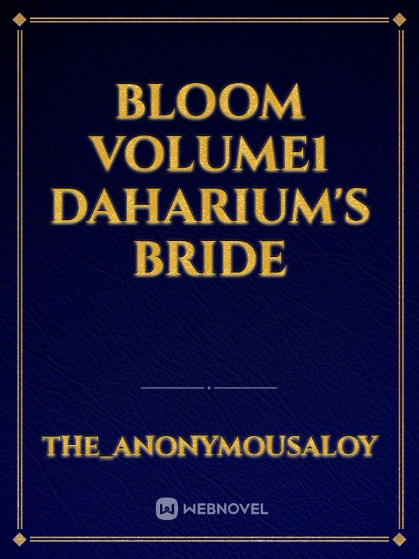 BLOOM

volume1
 Daharium's Bride Book
