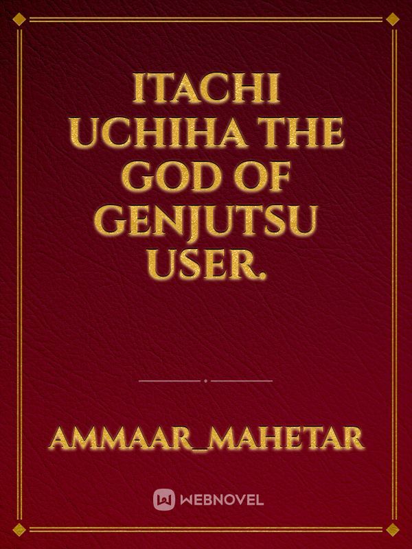 Itachi Uchiha
The God Of Genjutsu User.