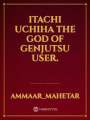 Itachi Uchiha
The God Of Genjutsu User. Book
