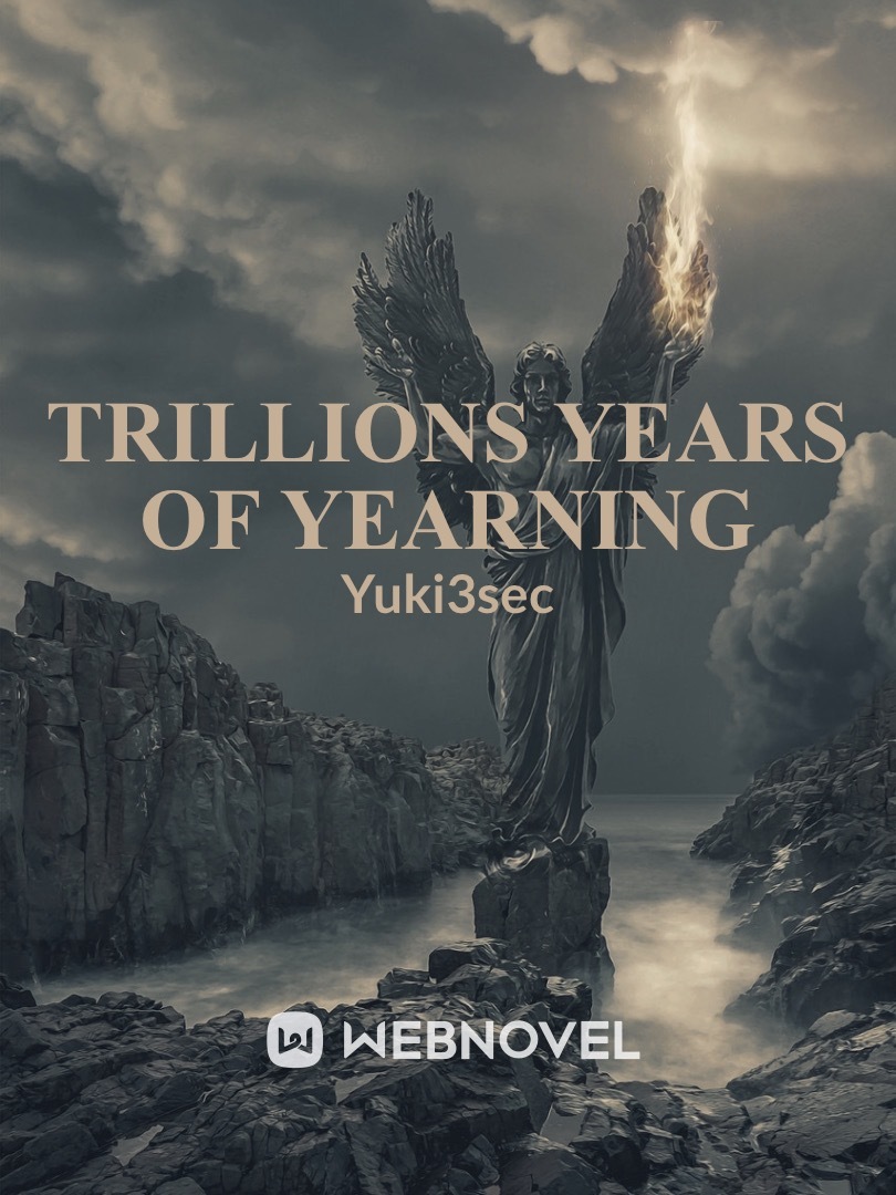 Trillions years of yearning