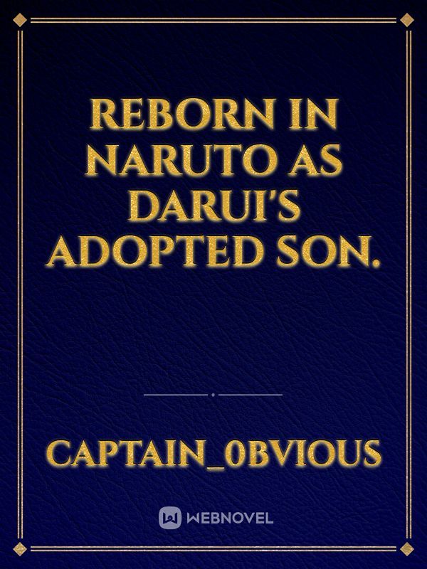 Reborn in naruto as darui's adopted son.