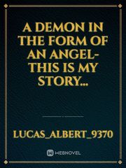 A demon in the form of an angel-this is my story... Book