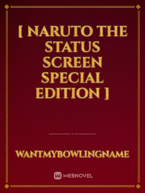 [ Naruto The Status Screen Special Edition ]