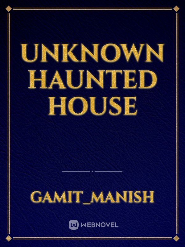 Unknown Haunted House