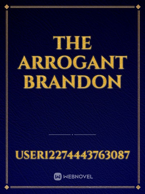 THE ARROGANT BRANDON