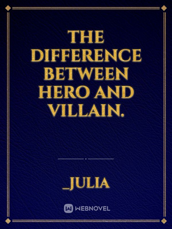 The difference between hero and villain.