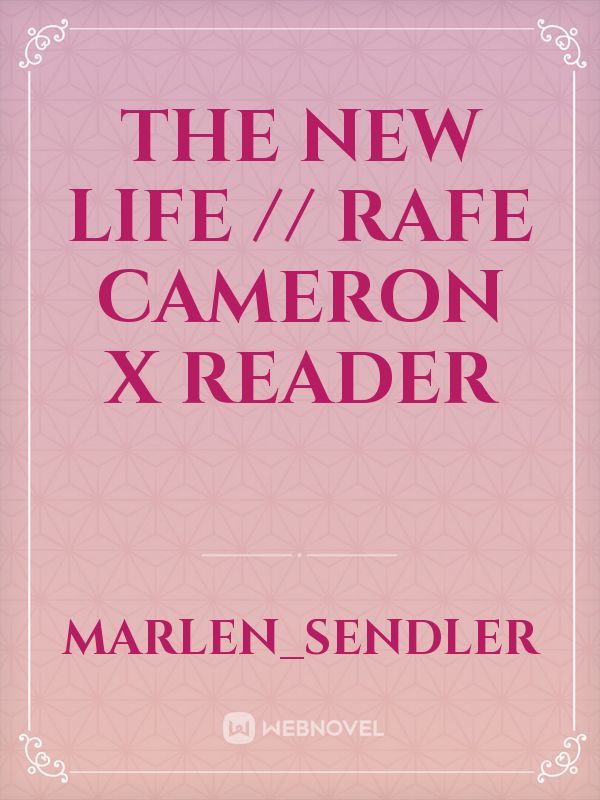 The new Life // Rafe Cameron x Reader