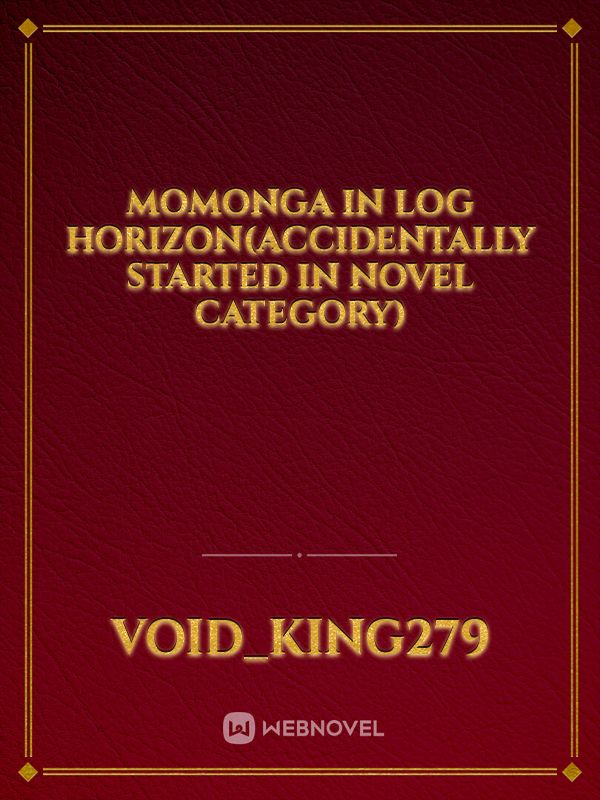 Momonga in Log Horizon(Accidentally started in Novel category)