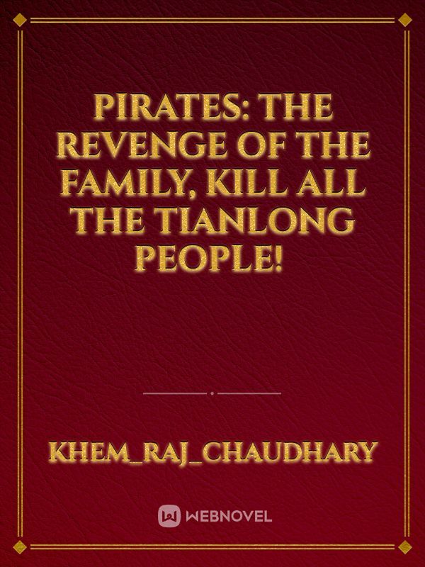 Pirates: The Revenge of the Family, Kill All the Tianlong People! 