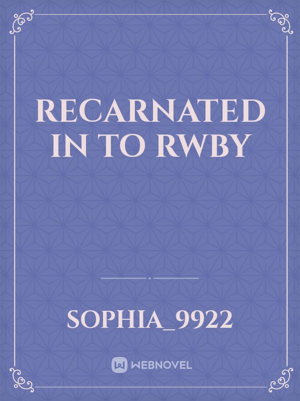 Recarnated in to RWBY Book