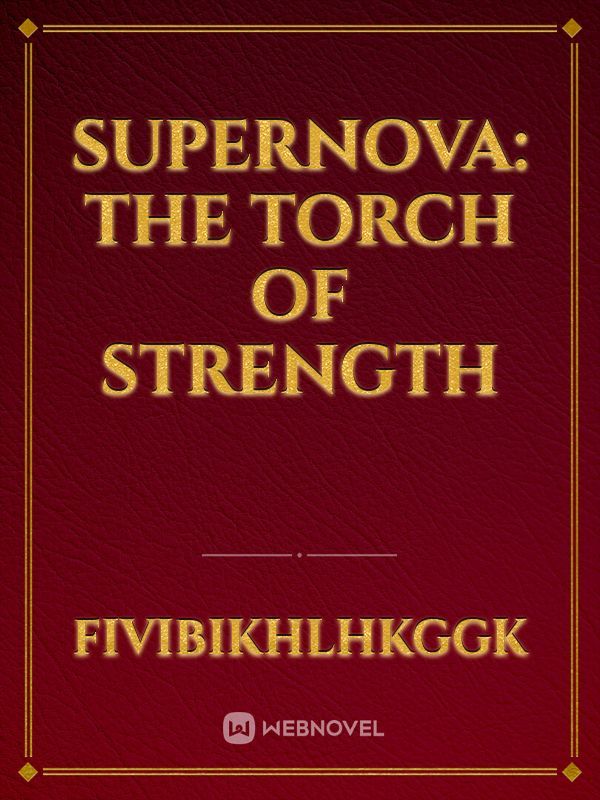 SUPERNOVA:
The Torch of Strength
