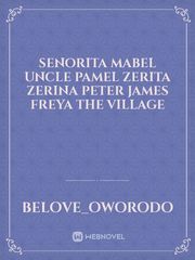 Senorita Mabel
Uncle pamel
Zerita
Zerina
Peter
James
Freya
The village Book