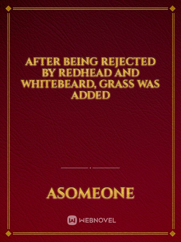 After Being Rejected By Redhead And Whitebeard, Grass Was Added Book