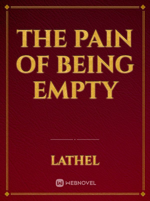 The Pain of Being Empty