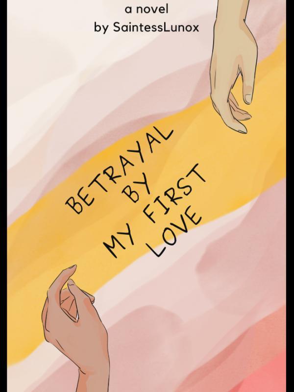 Betrayal By My First Love
