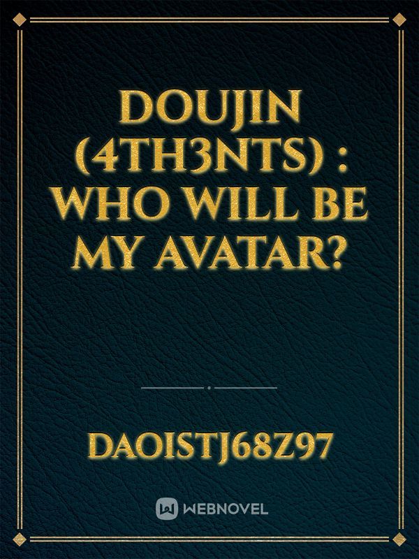 Doujin (4TH3NTS) : Who Will Be My Avatar?