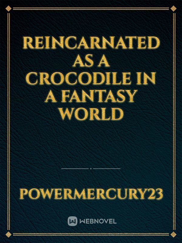 Reincarnated as a Crocodile  in a fantasy world