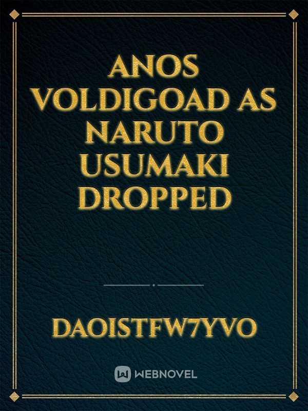 Anos Voldigoad as Naruto Usumaki dropped